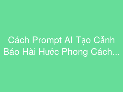 Cách Prompt AI Tạo Cảnh Báo Hài Hước Phong Cách Game 8-bit